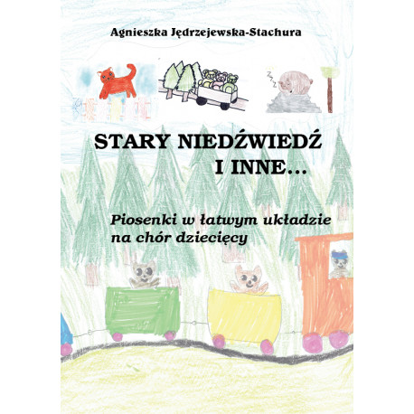 Stary niedźwieź i inne ...Piosenki w łatwym układzie na chór dziecięcy