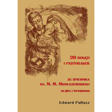 26 kolęd i pastorałek ze śpiewnika ks Mioduszewskiego na głos z fortepianem Edward Pałłasz
