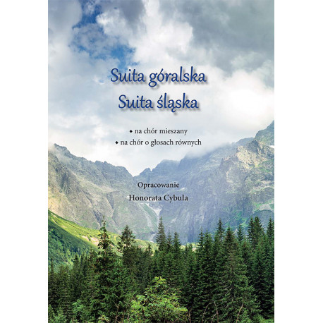 Suita góralska Suita śląska. Nuty na chór mieszany, na chór o głosach równych. Opracowanie Honorata Cybula.