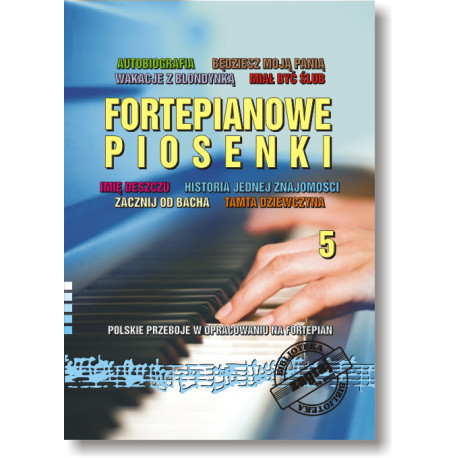 Fortepianowe piosenki 5 Polskie przeboje w opracowaniu na fortepian