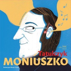 Tatulczyk Moniuszko czyli rymowana biografia ojca polskiej opery. Katarzyna Huzar-Czub