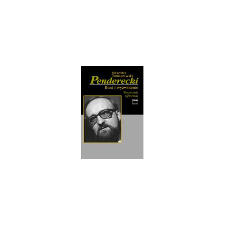 Penderecki. Bunt i wyzwolenie. Rozpętanie żywiołów. M.Tomaszewski