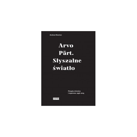 Arvo Pärt. Słyszalne światło. Andrew Shenton