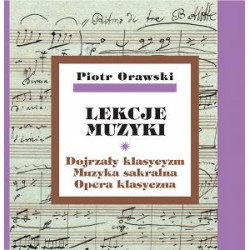 Piotr Orawski, Lekcje muzyki · Dojrzały klasycyzm · Muzyka sakralna · Opera klasyczna + CD