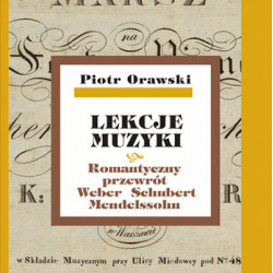 Piotr Orawski, Lekcje muzyki · Romantyczny przewrót · Weber · Schubert · Mendelssohn