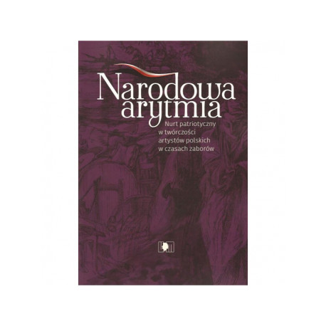 Narodowa arytmia : nurt patriotyczny w twórczości artystów polskich