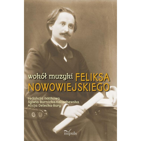 Wokół muzyki Feliksa Nowowiejskiego. S.Burnicka-Kalischewska