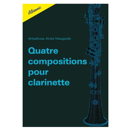 Quatre compositions pour clarinette. Arkadiusz Aries Niezgoda
