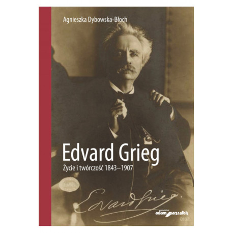 Edvard Grieg Życie i twórczość 1843-1907 Agnieszka Dybowska -Błoch