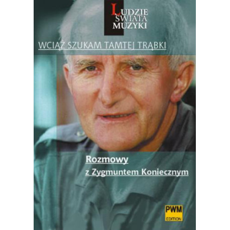 Wciąż szukam tamtej trąbki. Rozmowy Zygmuntem Koniecznym