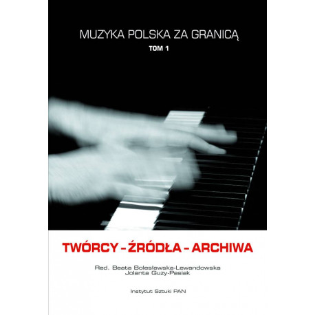 Muzyka polska za granicą, t. 1, red. B.Bolesławska-Lewandowska, J. Guzy-Pasiak