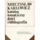 Mieczysław Karłowicz Katalog tematyczny dzieł i bibliografia