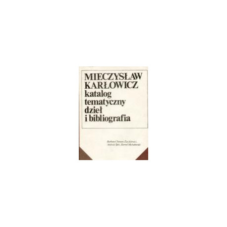 Mieczysław Karłowicz Katalog tematyczny dzieł i bibliografia
