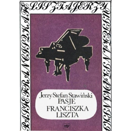 Pasje Franciszka Liszta,. Jerzy Stefan Stawiński