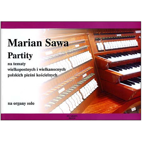 Partity na tematy wielkopostnych i wielkanocnych polskich pieśni kościelnych na organy solo Marian Sawa