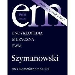 Szymanowski Od Tymoszówki do Atmy. Encyklopedia Muzyczna PWM