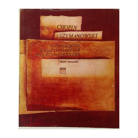 Chopin i Szymanowski w literaturze dwudziestolecia międzywojennego. Józef Opalski