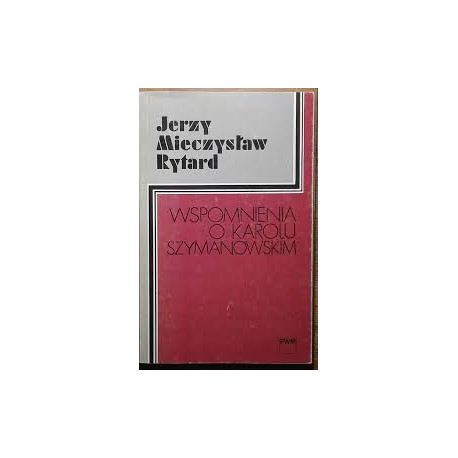 Wspomnienia o Karolu Szymanowskim. Jerzy Mieczysław  Rytard
