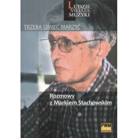 Trzeba umieć marzyć Rozmowy z Markiem Stachnowskim