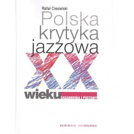 Rafał Ciesielski Polska krytyka jazzowa XX wieku Zagadnienia i postawy