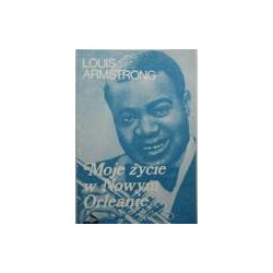 Louis Armstrong  Moje życie w Nowym Orleanie