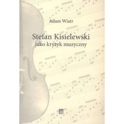 Stefan Kisielewski jako krytyk muzyczny . Adam Wiatr