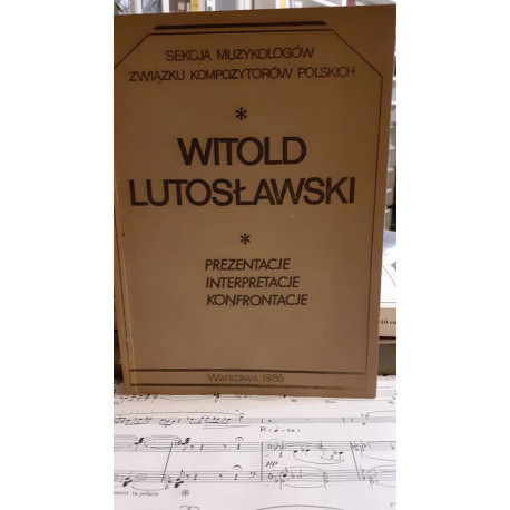 Witold Lutosławski Prezentacje Interpretacje Konfrontacje