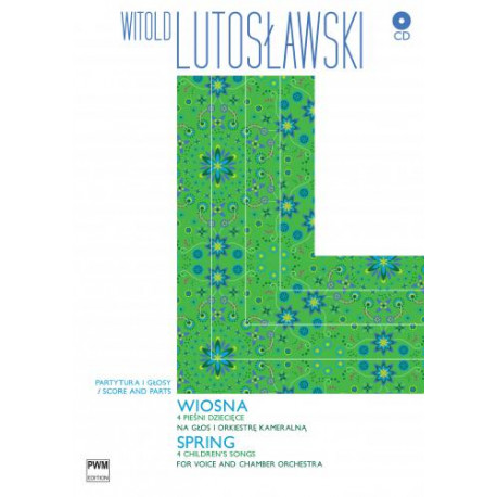 Witold Lutosławski  Wiosna 4 pieśni dziecięce na głos i orkiestrę kameralną (+CD)