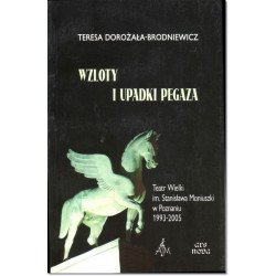 Wzloty i upadki Pegaza Teatr Wielki im. Stanisława Moniuszki w Poznaniu 1993-2005