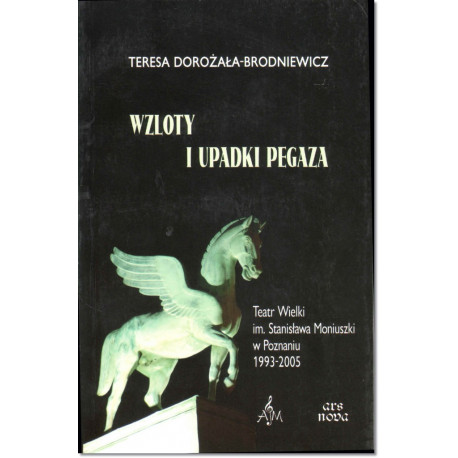 Wzloty i upadki Pegaza Teatr Wielki im. Stanisława Moniuszki w Poznaniu 1993-2005