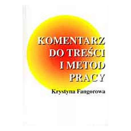 Komentarz do treści i metod pracy Krystyna Fangorowa