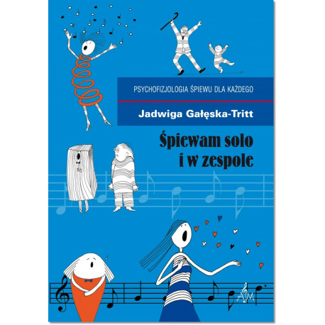 Śpiewam solo i w zespole Psychofizjologia śpiewu dla każdego Jadwiga Gałęska-Tritt