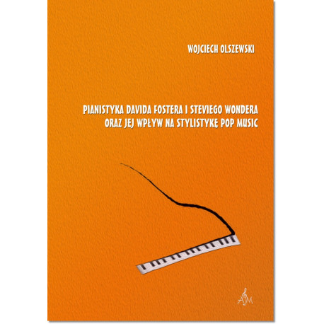 Pianistyka Davida Fostera i Steviego Wondera oraz jej wpływ na stylistykę pop music (+ CD) Wojciech Olszewski