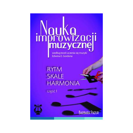 Barbara Pazur, Nauka improwizacji muzycznej wg teorii uczenia się muzyki E. E. Gordona. RYTM SKALE HARMONIA