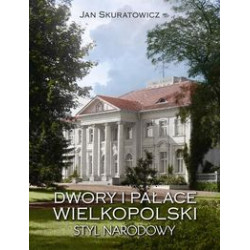 Dwory i pałace Wielkopolski Styl narodowy . Jan Skuratowicz