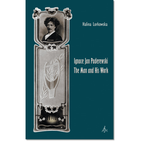 Ignace Jan Paderewski The man and his work Halina Lorkowska