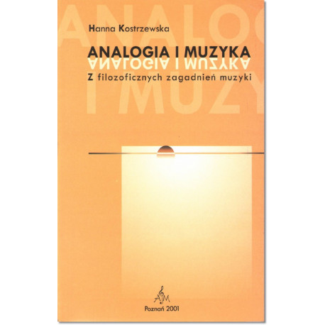 Analogia i muzyka Z filozoficznych zagadnień muzyki Hanna Kostrzewska