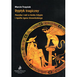 Dyptyk tragiczny Muzyka i mit w Królu Edypie i Apollu Strawińskiego