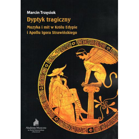 Dyptyk tragiczny Muzyka i mit w Królu Edypie i Apollu Strawińskiego