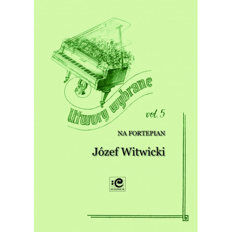 Witwicki Józef, Utwory wybrane vol. 5