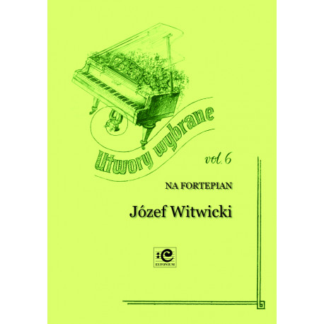 Witwicki Józef, Utwory wybrane vol. 6