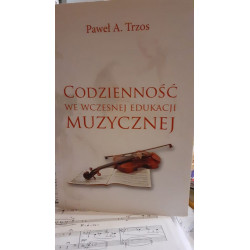 Codzienność we wczesnej edukacji muzycznej. Paweł A.Trzos