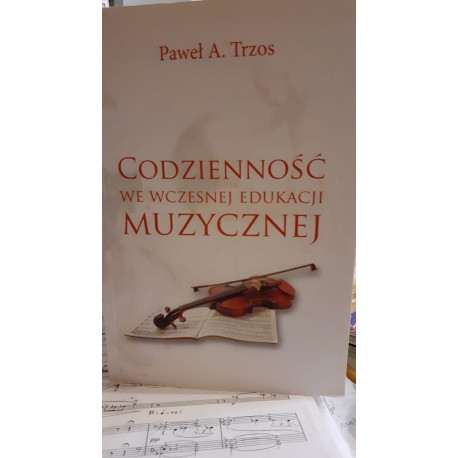 Codzienność we wczesnej edukacji muzycznej. Paweł A.Trzos
