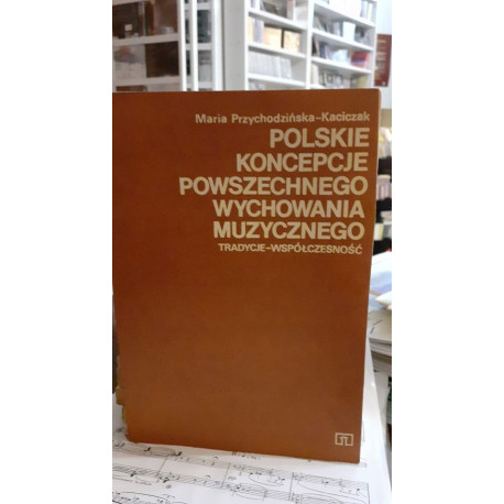 Polskie koncepcje powszechnego wychowania muzycznego M.Przychodzińska-Kaciczak