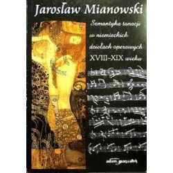 J. Mianowski Semantyka tonacji w niemieckich dziełach operowych XVIII–XIX wieku
