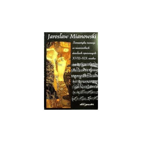 J. Mianowski Semantyka tonacji w niemieckich dziełach operowych XVIII–XIX wieku