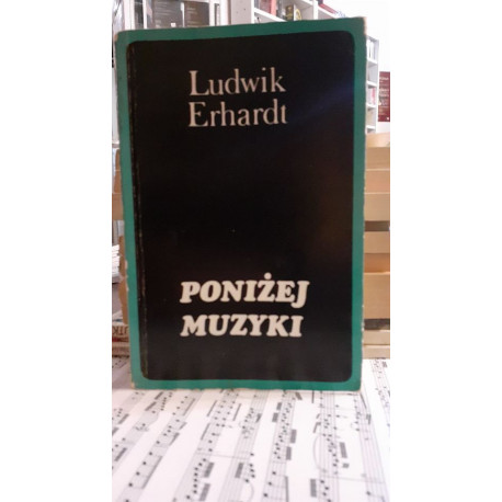 Poniżej muzyki. Ludwik Erhardt