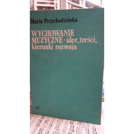 Przychodzińska Wychowanie muzyczne -idee, treści, kierunki rozwoju