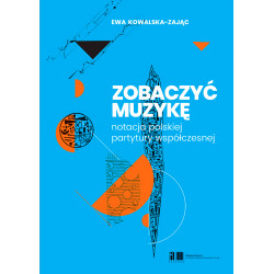 Zobaczyć muzykę notacja polskiej partytury współczesnej Ewa Kowalska- Zając