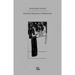 Zwierciadła muzyki Antonima Karpowicz-Zbińkowska